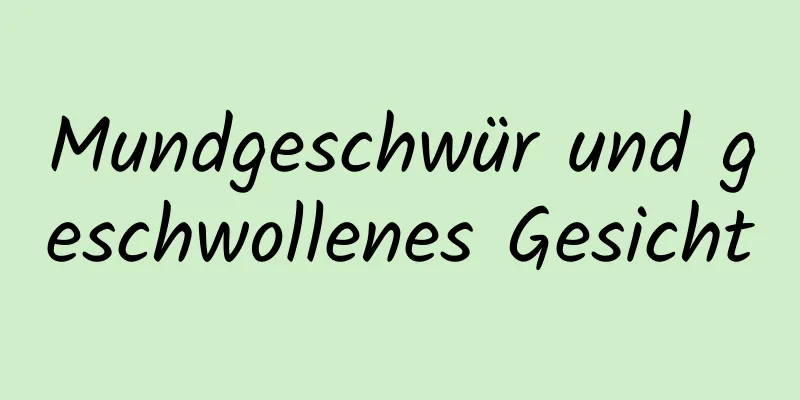 Mundgeschwür und geschwollenes Gesicht