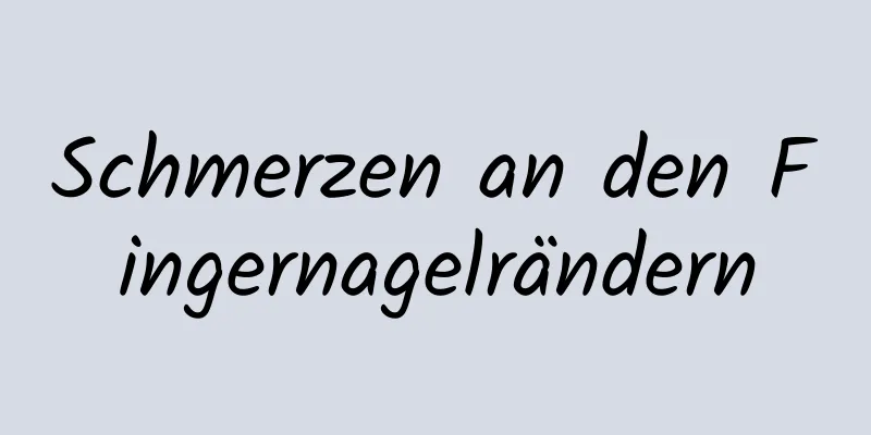 Schmerzen an den Fingernagelrändern
