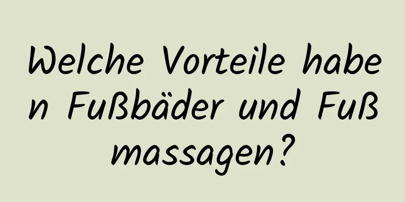 Welche Vorteile haben Fußbäder und Fußmassagen?