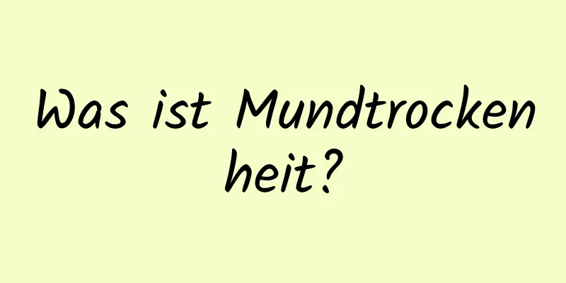 Was ist Mundtrockenheit?