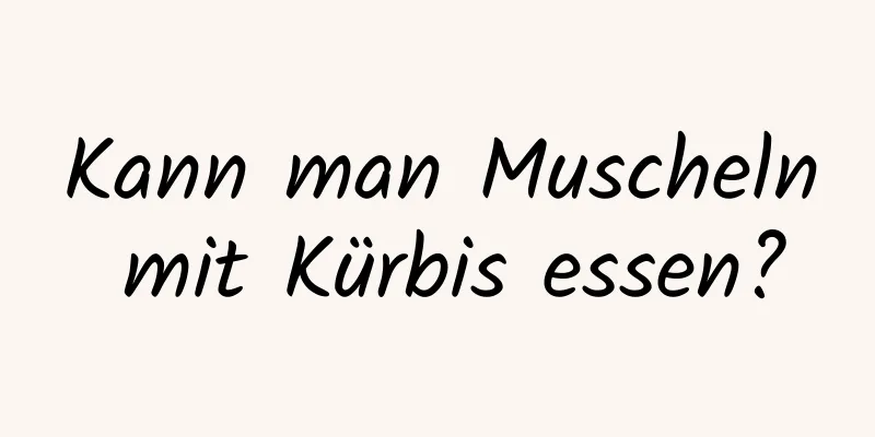 Kann man Muscheln mit Kürbis essen?