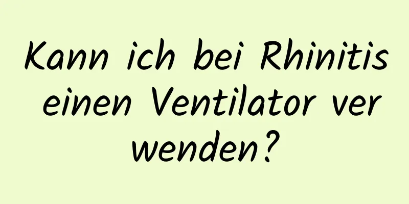 Kann ich bei Rhinitis einen Ventilator verwenden?