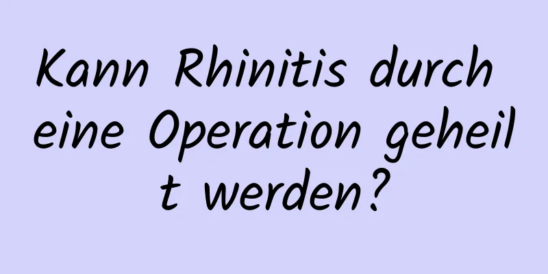 Kann Rhinitis durch eine Operation geheilt werden?