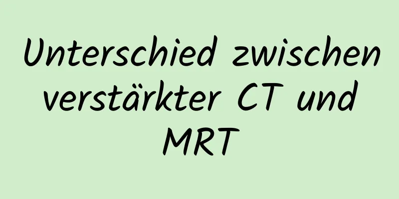 Unterschied zwischen verstärkter CT und MRT