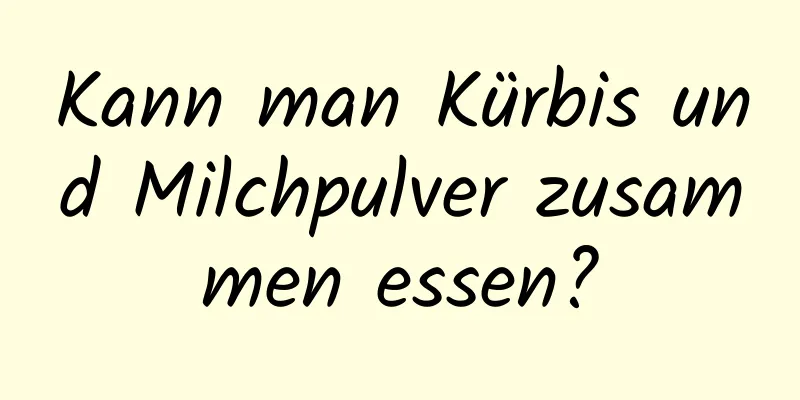 Kann man Kürbis und Milchpulver zusammen essen?