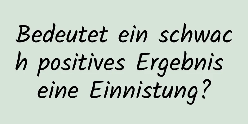 Bedeutet ein schwach positives Ergebnis eine Einnistung?