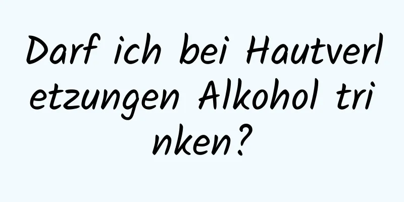 Darf ich bei Hautverletzungen Alkohol trinken?