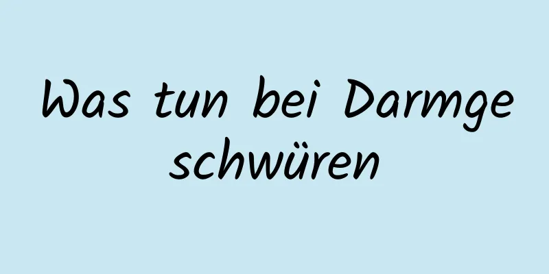 Was tun bei Darmgeschwüren