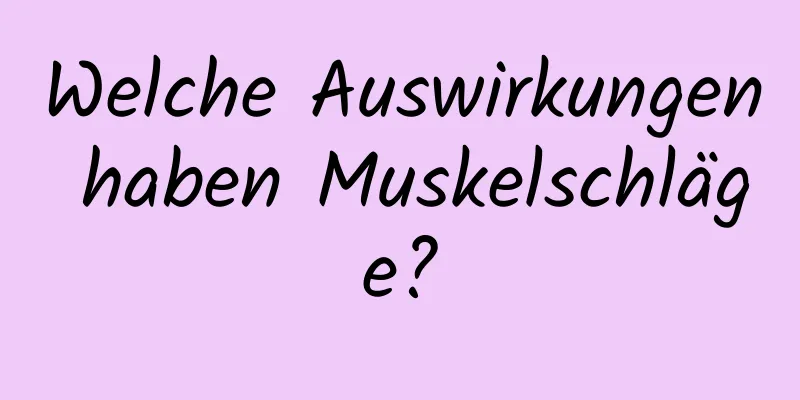 Welche Auswirkungen haben Muskelschläge?