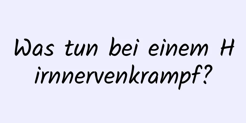 Was tun bei einem Hirnnervenkrampf?