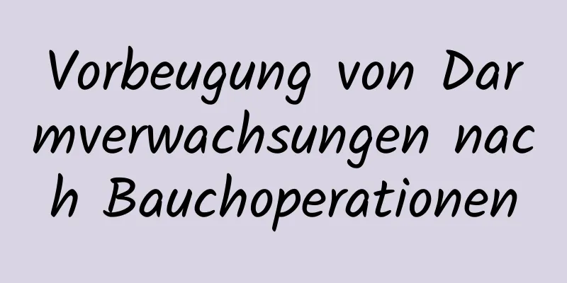 Vorbeugung von Darmverwachsungen nach Bauchoperationen