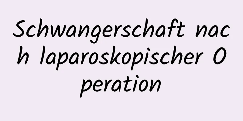 Schwangerschaft nach laparoskopischer Operation