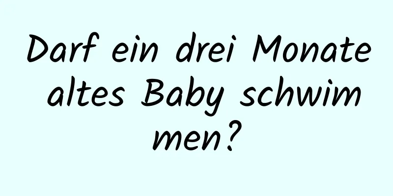 Darf ein drei Monate altes Baby schwimmen?