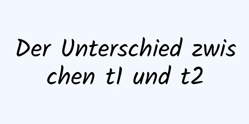 Der Unterschied zwischen t1 und t2