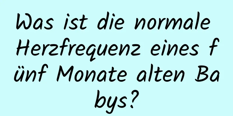 Was ist die normale Herzfrequenz eines fünf Monate alten Babys?
