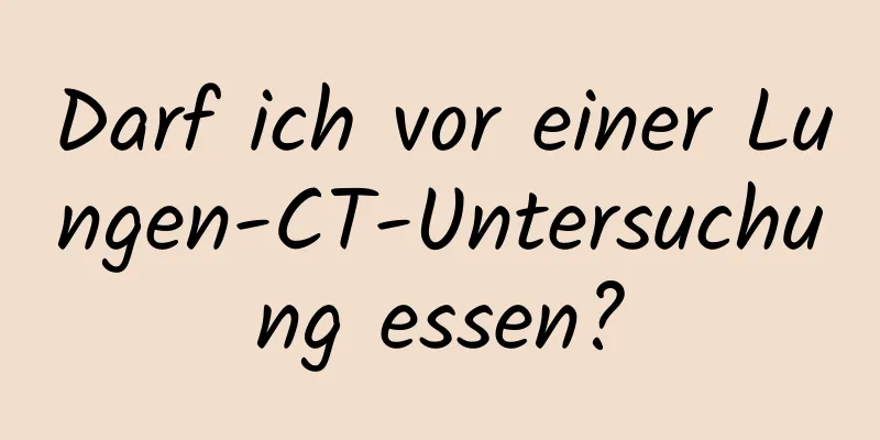 Darf ich vor einer Lungen-CT-Untersuchung essen?