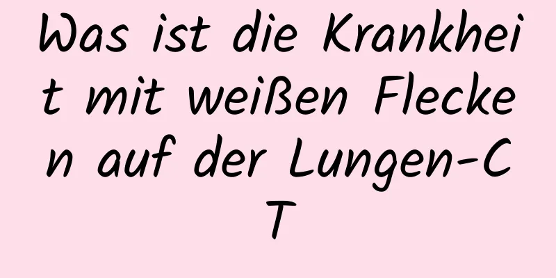 Was ist die Krankheit mit weißen Flecken auf der Lungen-CT