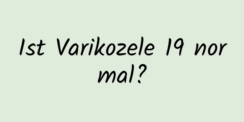 Ist Varikozele 19 normal?