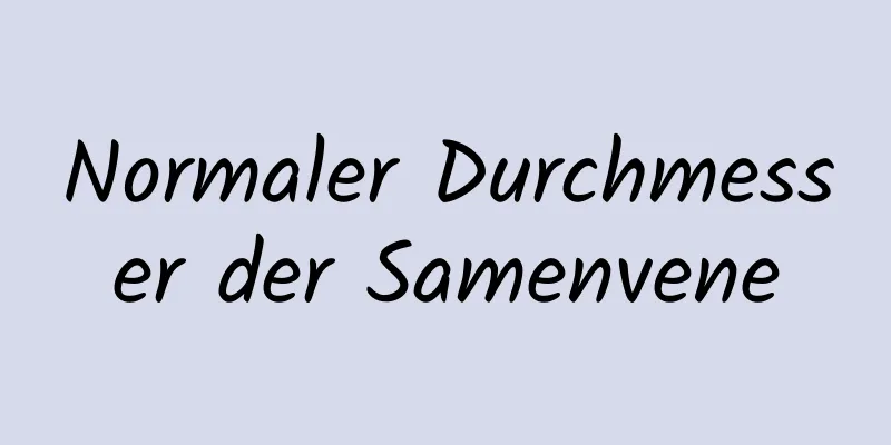 Normaler Durchmesser der Samenvene