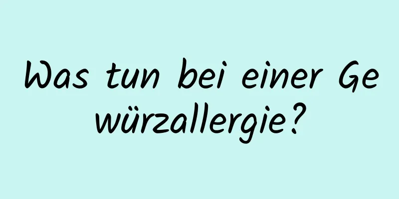 Was tun bei einer Gewürzallergie?