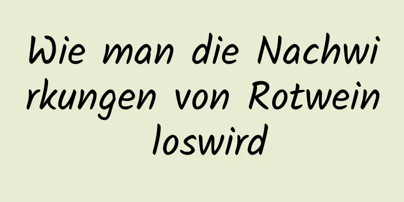 Wie man die Nachwirkungen von Rotwein loswird