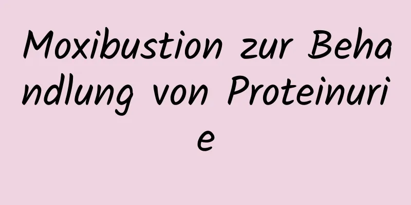 Moxibustion zur Behandlung von Proteinurie