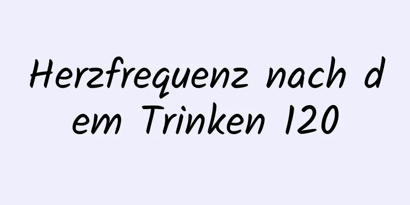 Herzfrequenz nach dem Trinken 120