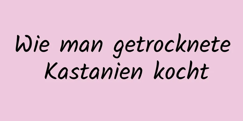 Wie man getrocknete Kastanien kocht