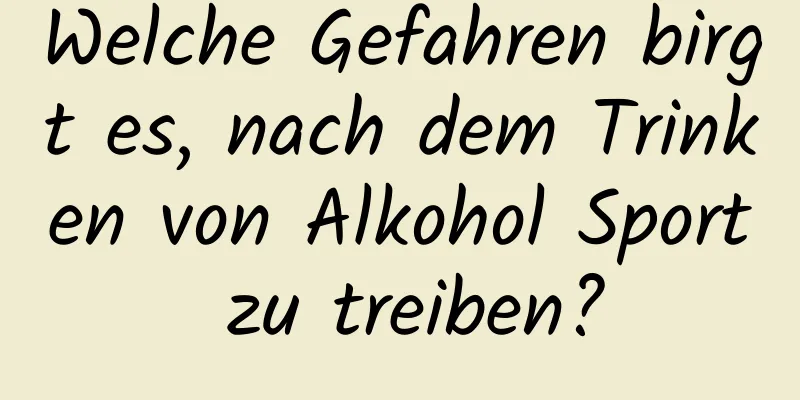 Welche Gefahren birgt es, nach dem Trinken von Alkohol Sport zu treiben?