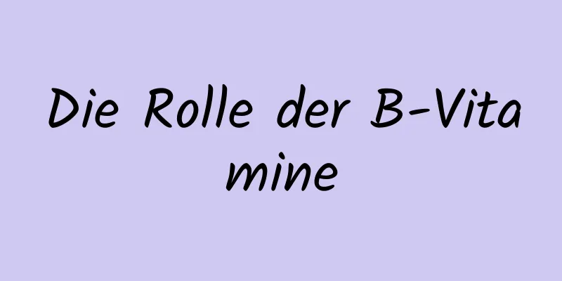 Die Rolle der B-Vitamine