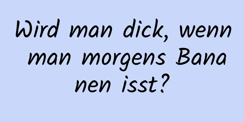 Wird man dick, wenn man morgens Bananen isst?