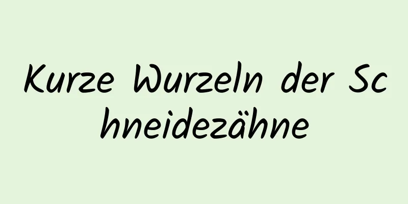 Kurze Wurzeln der Schneidezähne