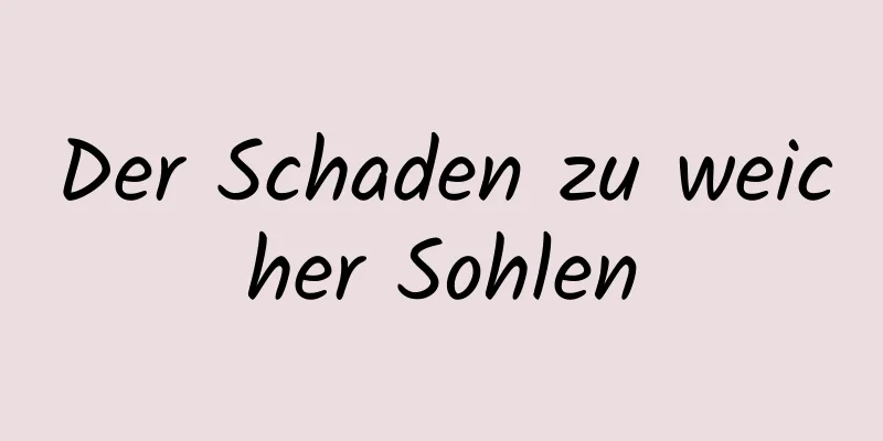 Der Schaden zu weicher Sohlen