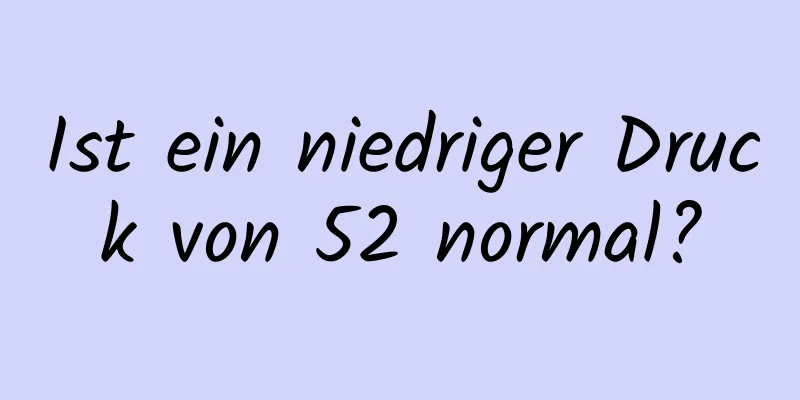 Ist ein niedriger Druck von 52 normal?