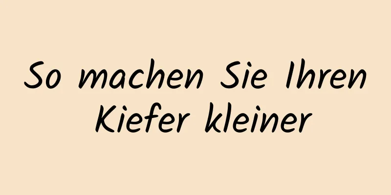 So machen Sie Ihren Kiefer kleiner