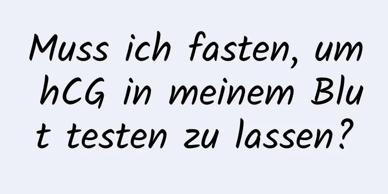Muss ich fasten, um hCG in meinem Blut testen zu lassen?
