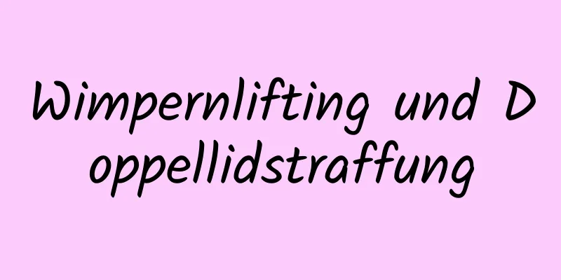 Wimpernlifting und Doppellidstraffung