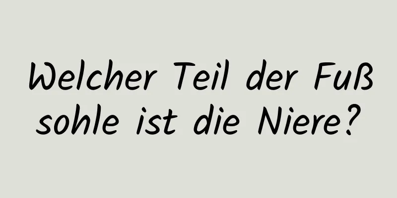 Welcher Teil der Fußsohle ist die Niere?