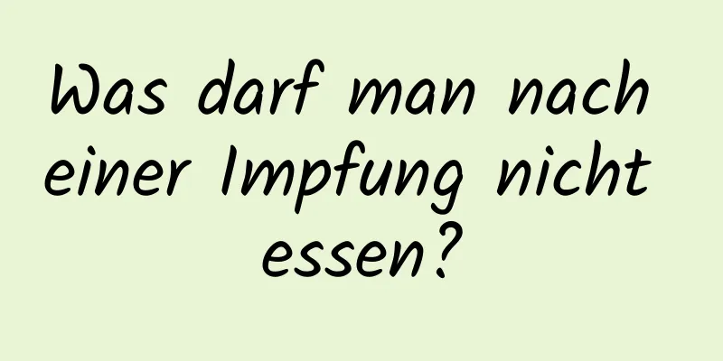 Was darf man nach einer Impfung nicht essen?