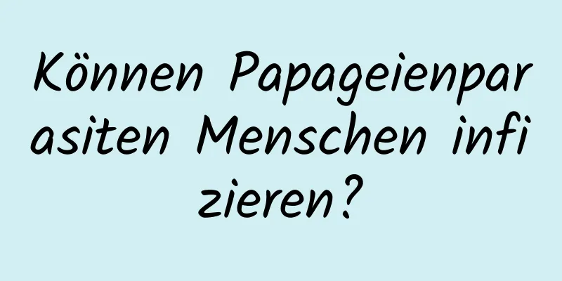 Können Papageienparasiten Menschen infizieren?