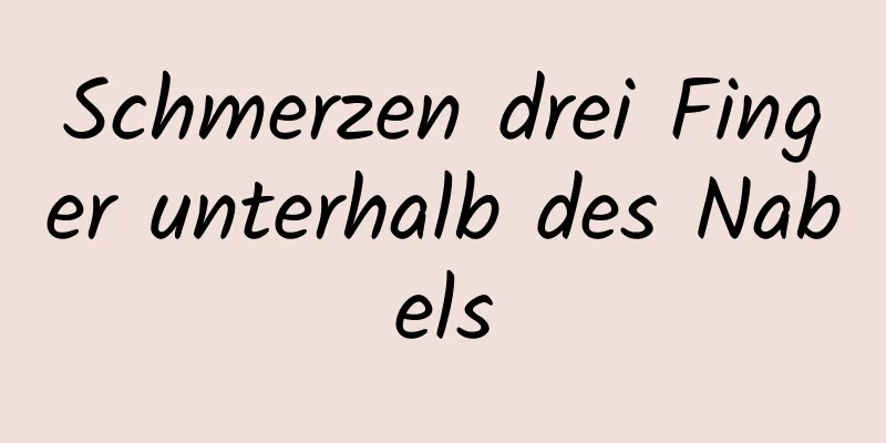 Schmerzen drei Finger unterhalb des Nabels
