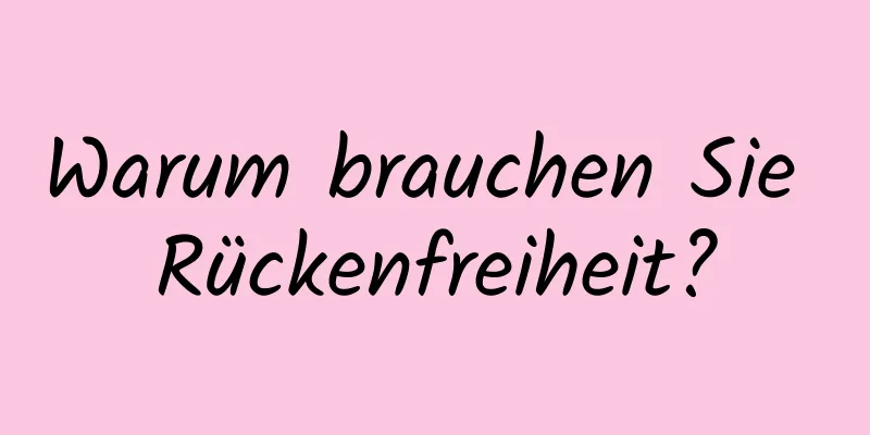 Warum brauchen Sie Rückenfreiheit?