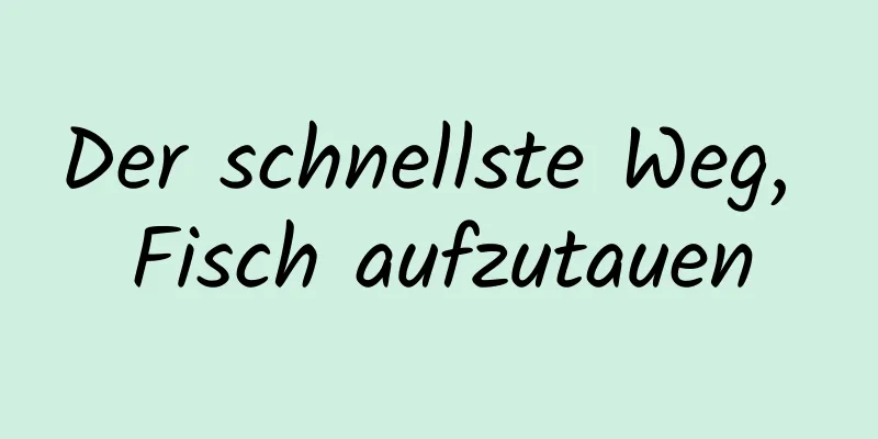 Der schnellste Weg, Fisch aufzutauen