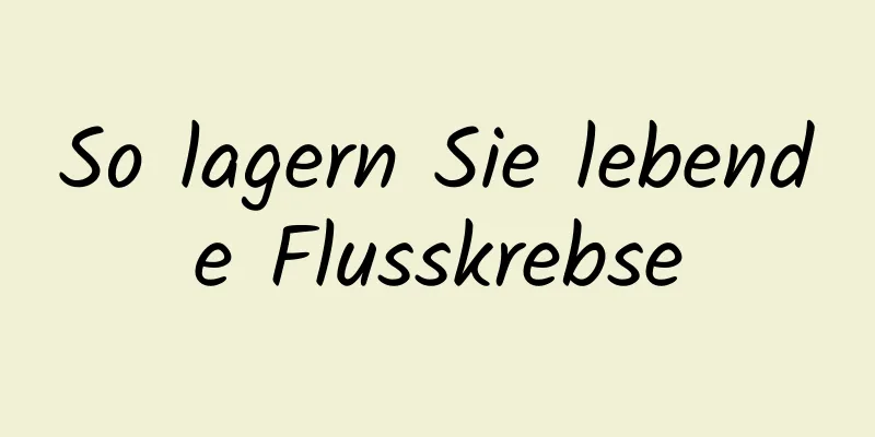 So lagern Sie lebende Flusskrebse