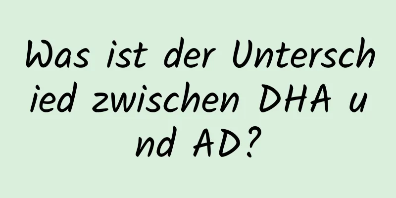 Was ist der Unterschied zwischen DHA und AD?