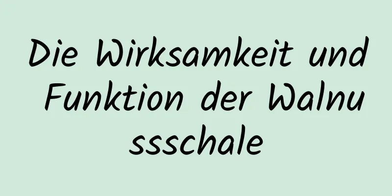 Die Wirksamkeit und Funktion der Walnussschale