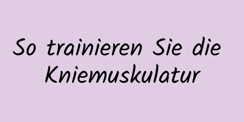 So trainieren Sie die Kniemuskulatur