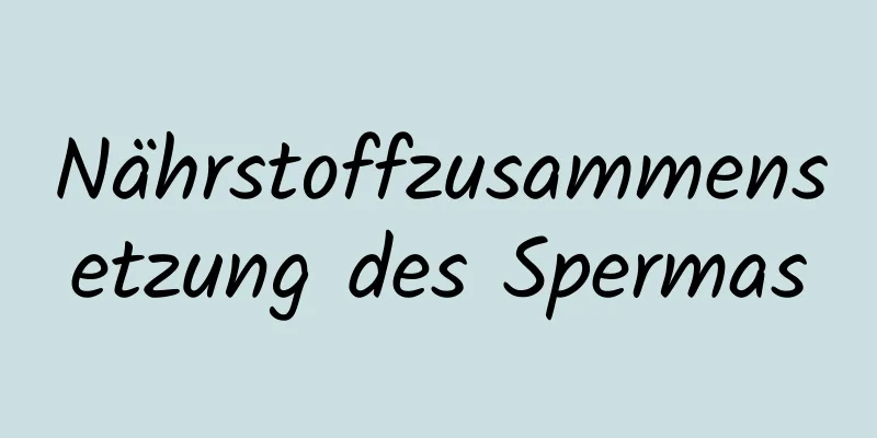 Nährstoffzusammensetzung des Spermas