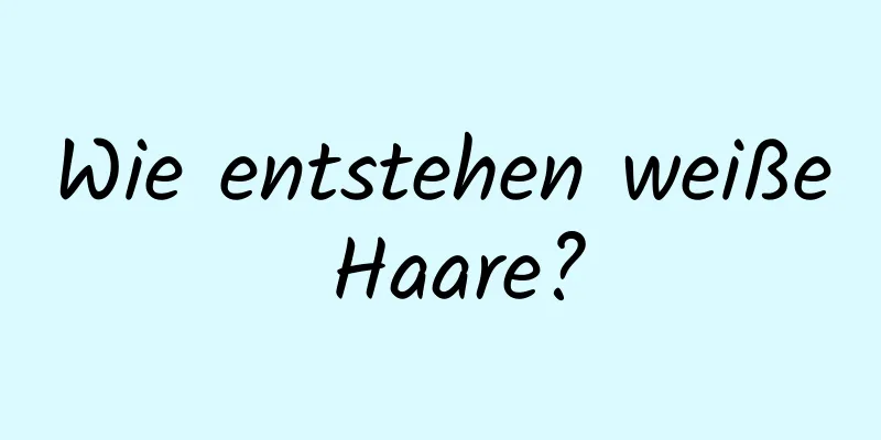 Wie entstehen weiße Haare?