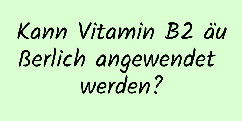 Kann Vitamin B2 äußerlich angewendet werden?